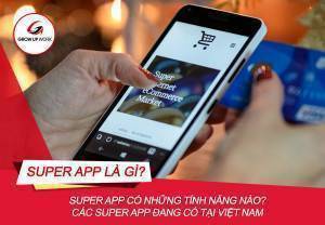 Super app là gì? Việt Nam có những Support app nào nổi bật